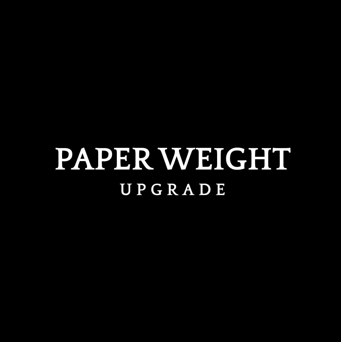 paper weight upgrade