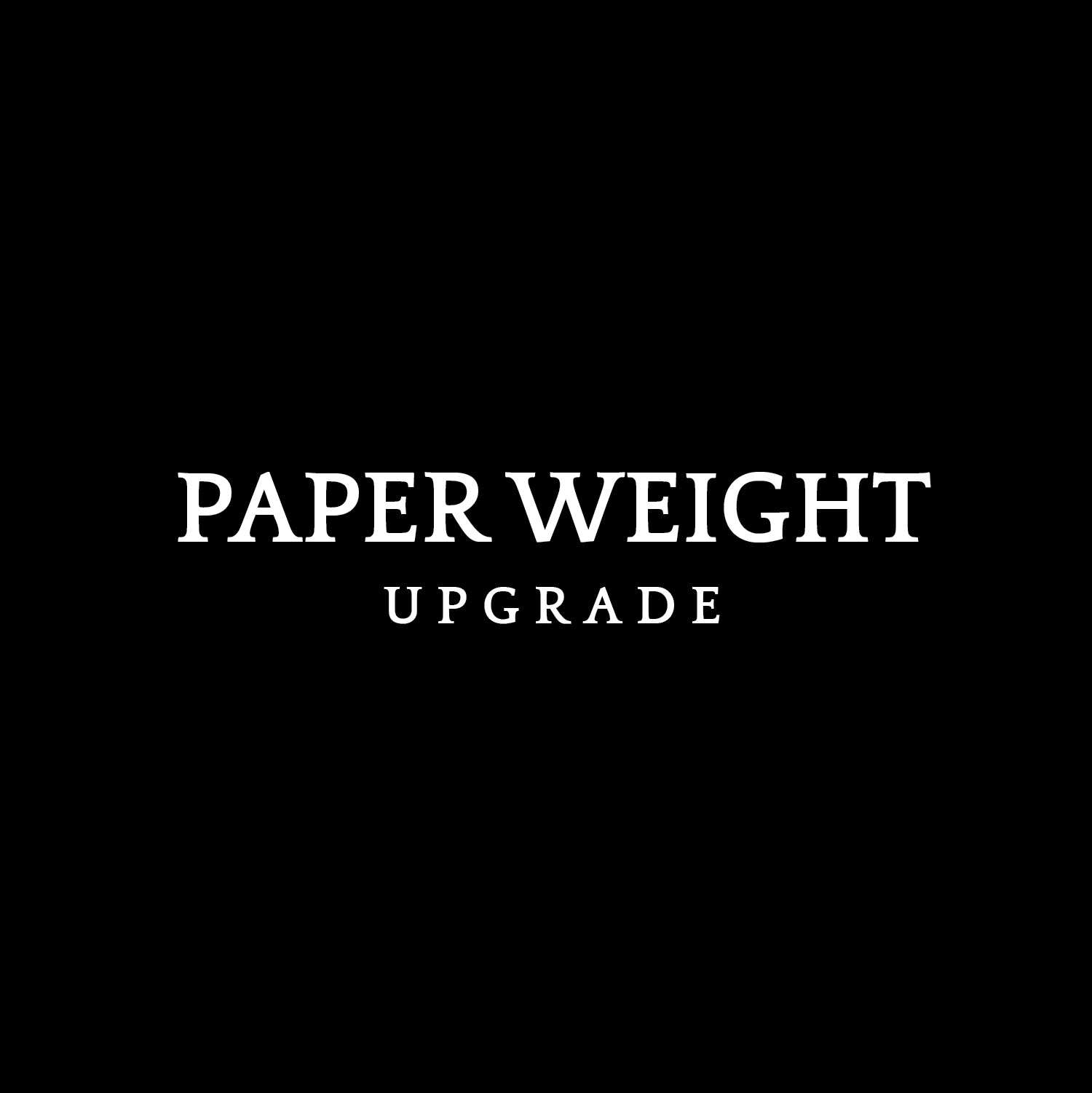paper weight upgrade