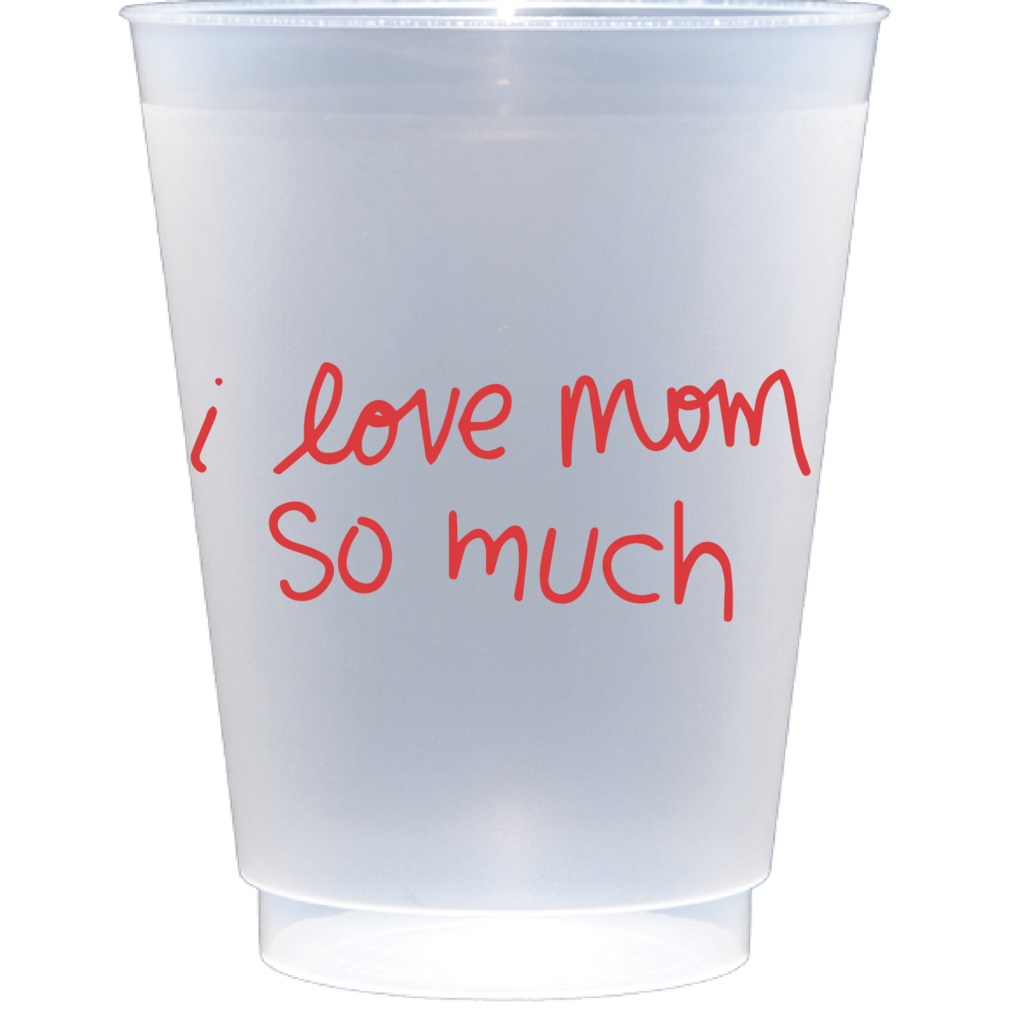I love mom so much | Frosted Flex Cup