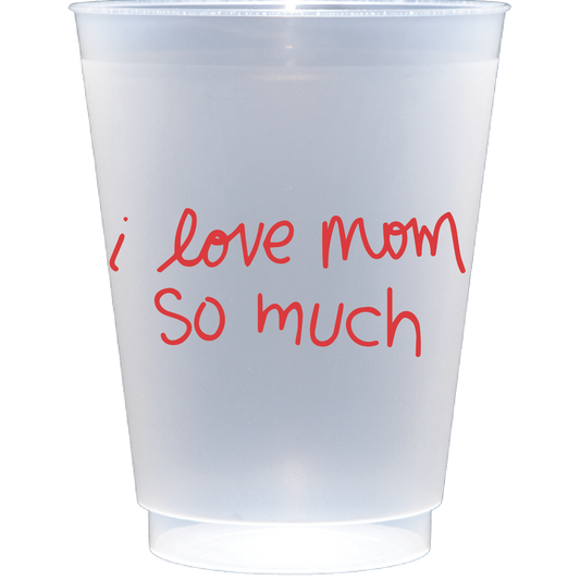 I love mom so much | Frosted Flex Cup