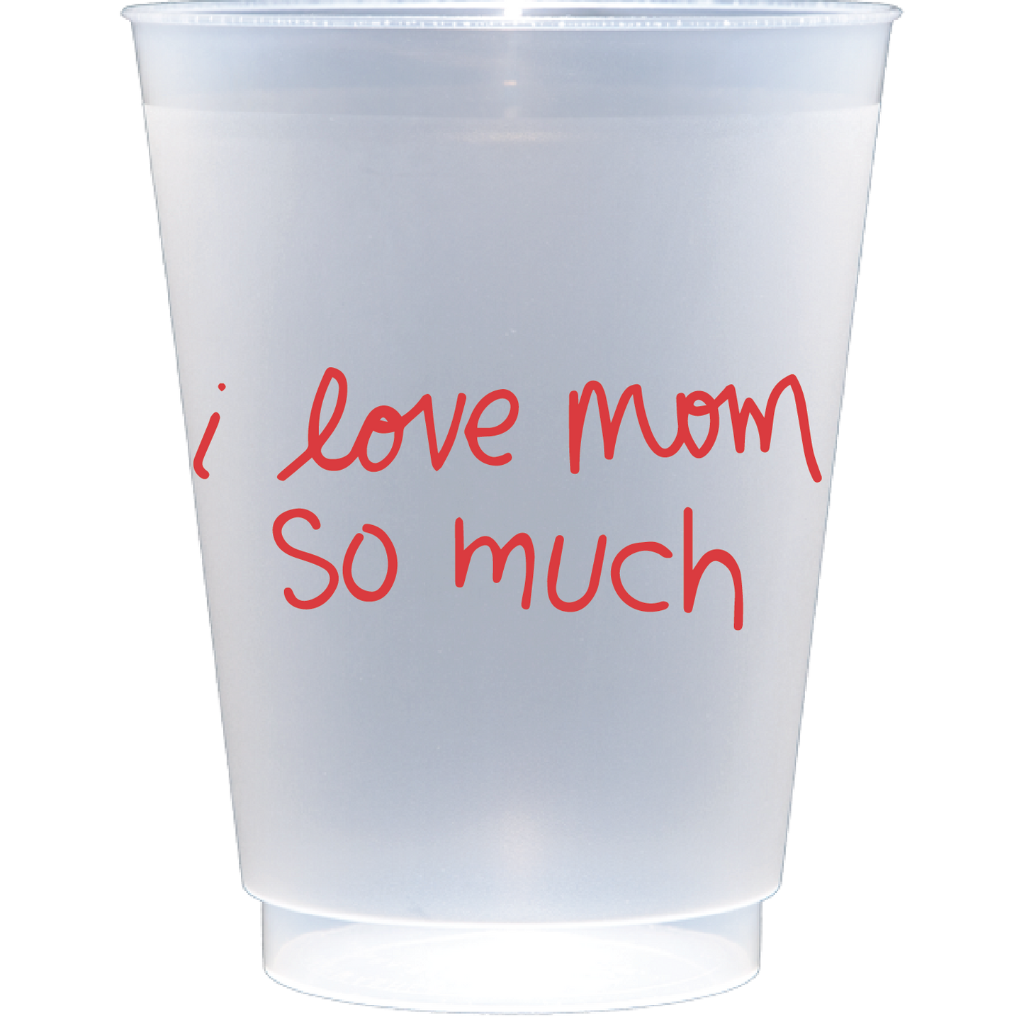 i love mom so much | shatterproof frosted flex
