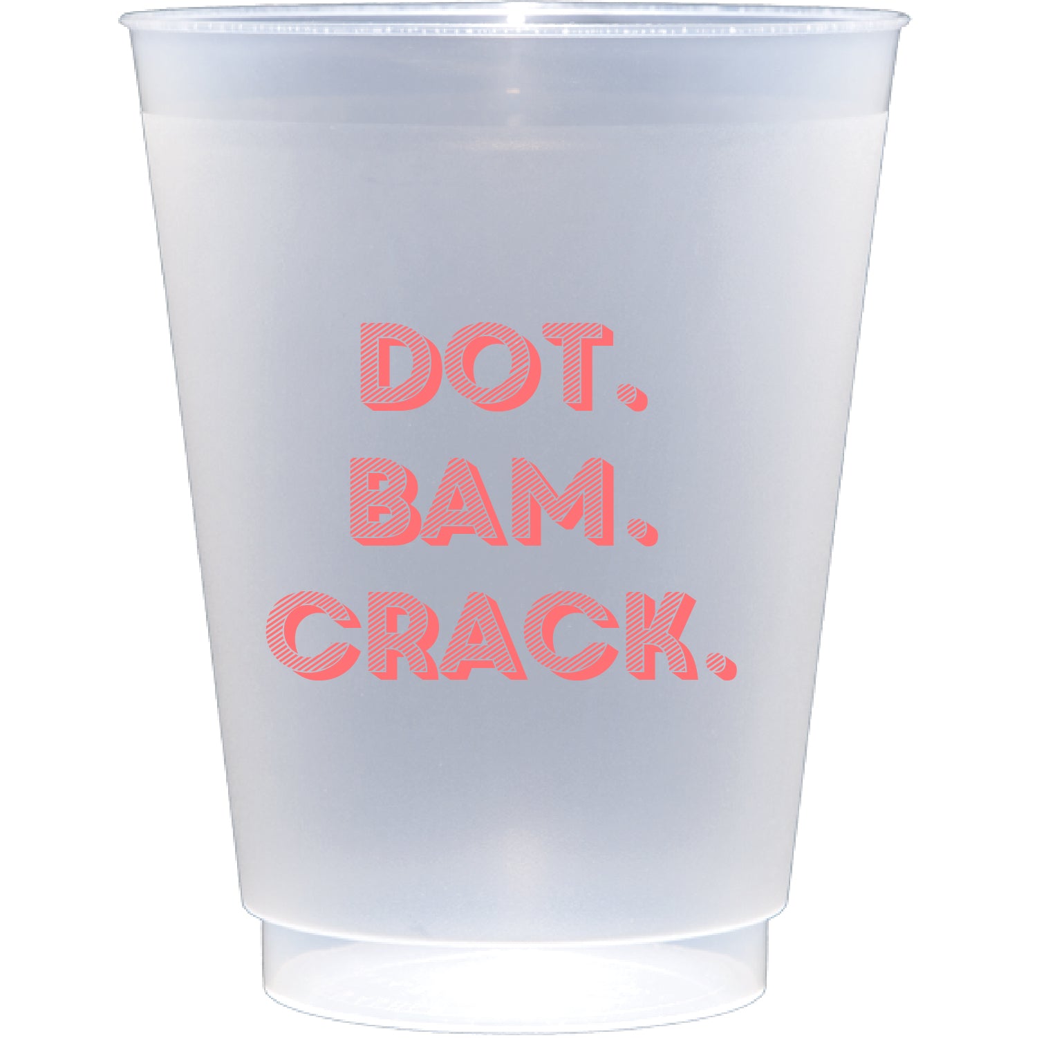 dot. bam. crack. | Frosted Flex Cup
