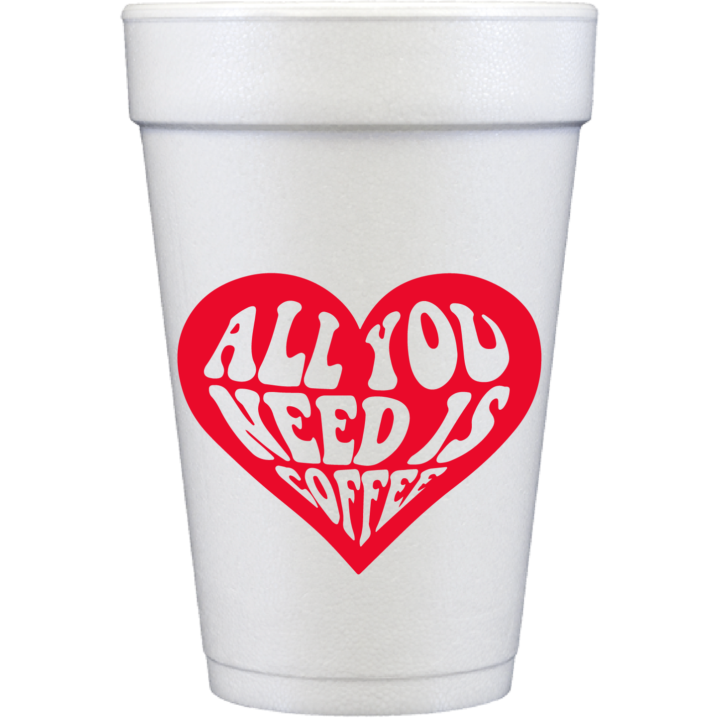 all you need is coffee | styrofoam cups