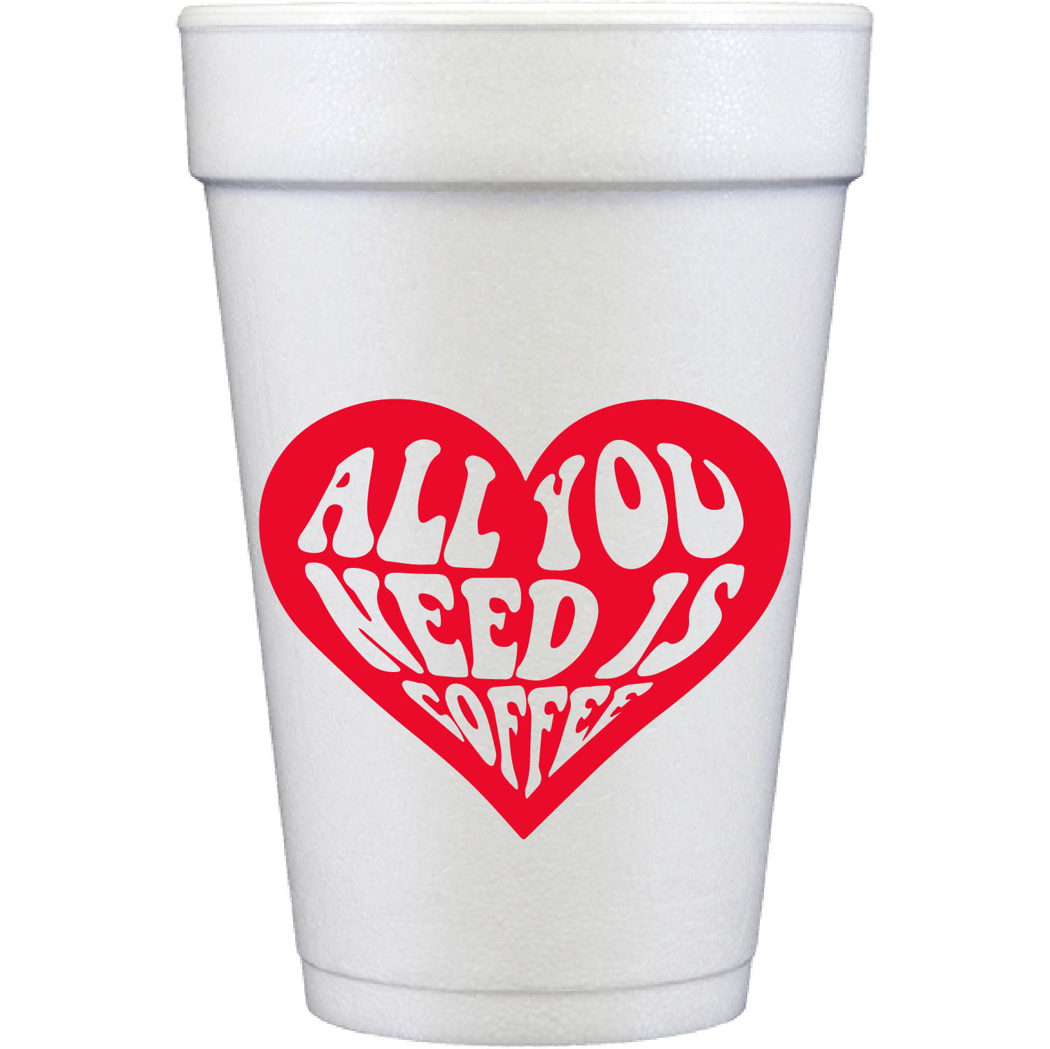all you need is coffee | styrofoam cups