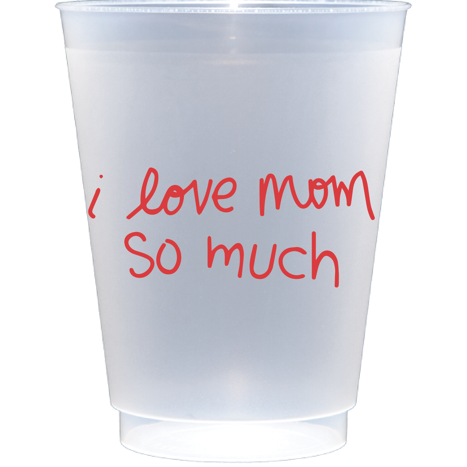 I love mom so much | Frosted Flex Cup